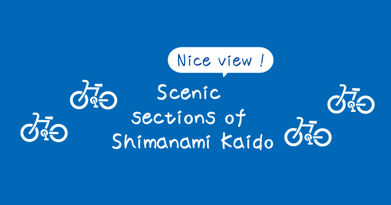 [Title] Stunning Views: The Most Scenic Cycling Sections on the Shimanami Kaido